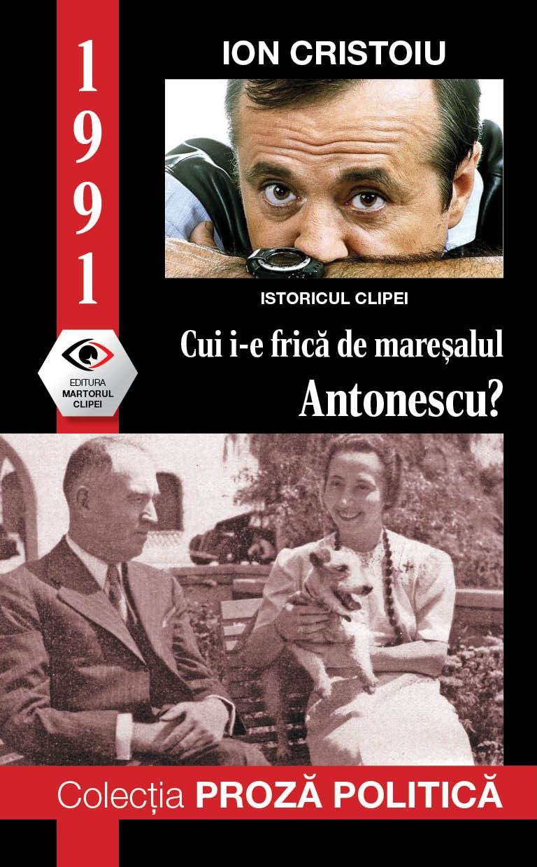 1991. Cui i-e frica de maresalul Antonescu?
